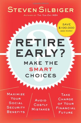 Retire Early Make The Smart Choices Steven A Silbiger