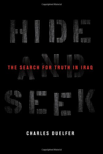Hide And Seek The Search For Truth In Iraq 1st Edition Charles Duelfer