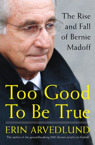 Too Good To Be True The Rise And Fall Of Bernie Madoff 1st Edition Erin Arvedlund
