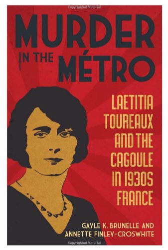 Murder In The Metro Laetitia Toureaux And The Cagoule In 1930s France Gayle K Brunelle