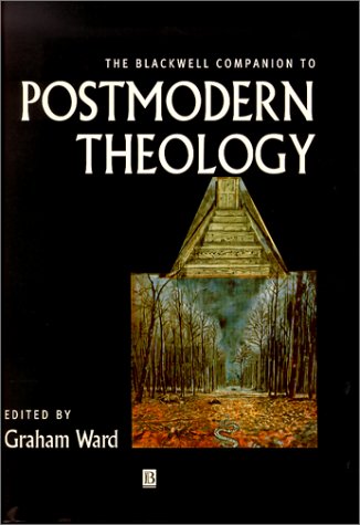 The Blackwell Companion To Postmodern Theology Blackwell Companions To Religion 1st Edition Graham Ward