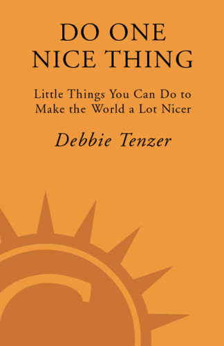 Do One Nice Thing Little Things You Can Do To Make The World A Lot Nicer Debbie Tenzer