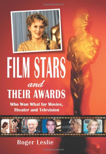 Film Stars And Their Awards Who Won What For Movies Theater And Television Roger Leslie