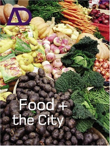 Food And The City Architectural Design 05062005 Vol 75 N 3 1st Edition Karen A Franck