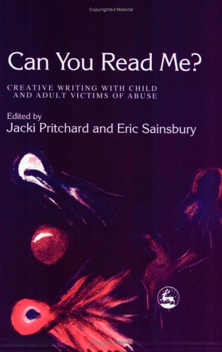 Can You Read Me Creative Writing With Child And Adult Victims Of Abuse 1st Edition Jacki Pritchard