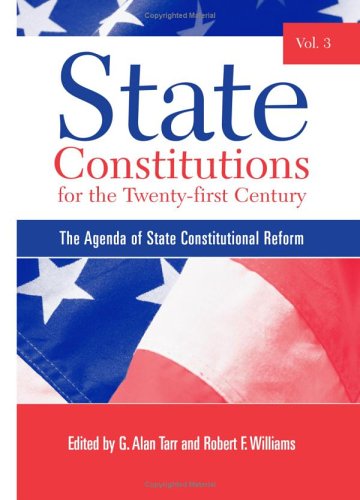 State Constitutions For The Twentyfirst Century Volume 3 The Agenda Of State Constitutional Reform G Alan Tarr