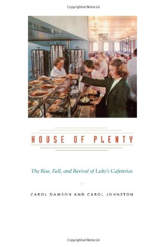 House Of Plenty The Rise Fall And Revival Of Lubys Cafeterias First Edition Carol Dawson