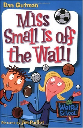 My Weird School 5 Miss Small Is Off The Wall Dan Gutman