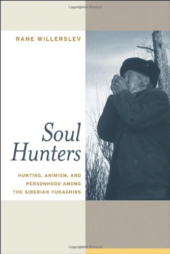 Soul Hunters Hunting Animism And Personhood Among The Siberian Yukaghirs 1st Edition Rane Willerslev