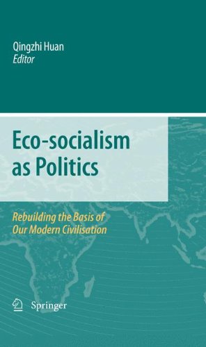 Ecosocialism As Politics Rebuilding The Basis Of Our Modern Civilisation 1st Edition Qingzhi Huan Auth