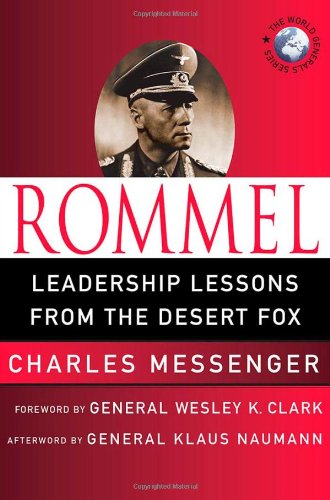 Rommel Leadership Lessons From The Desert Fox World Generals Charles Messenger