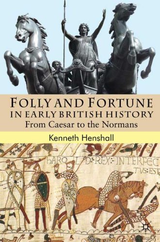 Folly And Fortune In Early British History From Caesar To The Normans First Edition Kenneth G Henshall