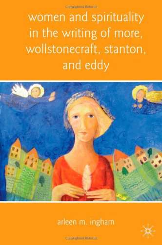 Women And Spirituality In The Writing Of More Wollstonecraft Stanton And Eddy Arleen M Ingham