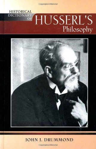 Historical Dictionary Of Husserls Philosophy Historical Dictionaries Of Religions Philosophies And Movements John J Drummond