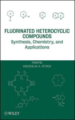 Fluorinated Heterocyclic Compounds Synthesis Chemistry And Applications 1st Edition Petrov Viacheslav A Ed