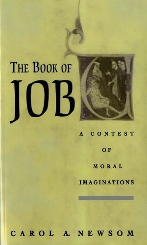 The Book Of Job A Contest Of Moral Imaginations Carol A Newsom