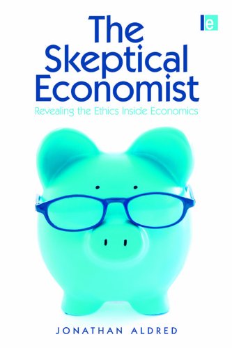 The Skeptical Economist Revealing The Ethics Inside Economics Jonathan Aldred