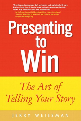 Presenting To Win The Art Of Telling Your Story Jerry Weissman
