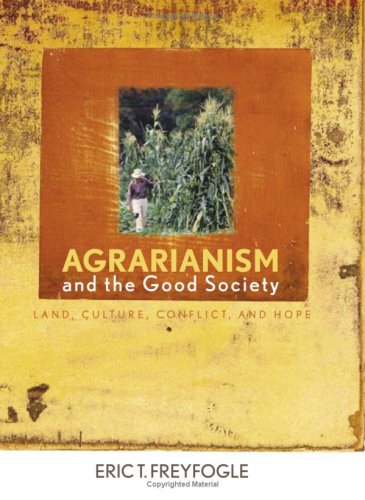 Agrarianism And The Good Society Land Culture Conflict And Hope Culture Of The Land Eric T Freyfogle