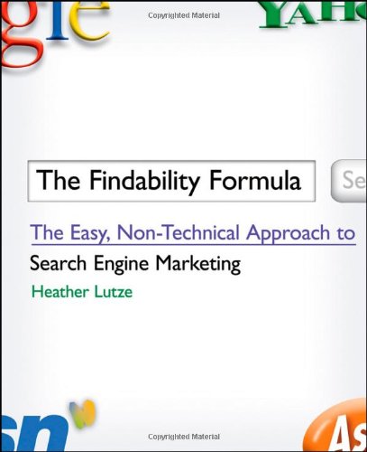 The Findability Formula The Easy Nontechnical Approach To Search Engine Marketing 1st Edition Heather F Lutze