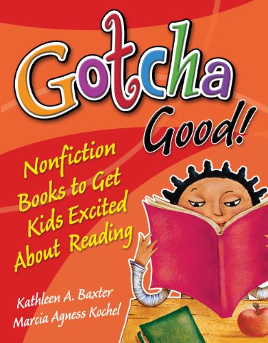 Gotcha Good Nonfiction Books To Get Kids Excited About Reading Kathleen A Baxter