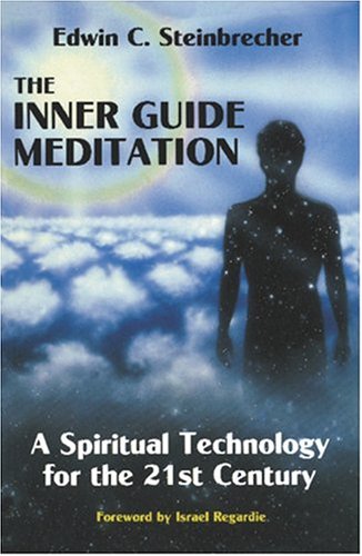 The Inner Guide Meditation A Spiritual Technology For The 21st Century Edwin C Steinbrecher