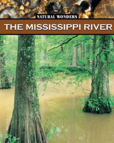 The Mississippi River Natural Wonders Of The Usa Janeen R Adil