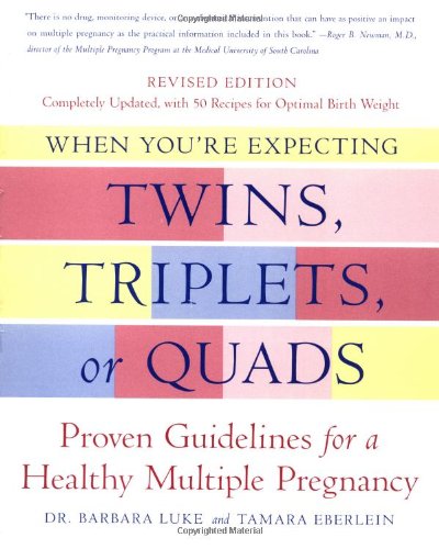 When Youre Expecting Twins Triplets Or Quads Revised Edition Proven Guidelines For A Healthy Multiple Pregnancy Revised Barbara Luke