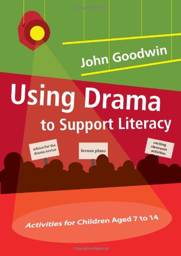 Using Drama To Support Literacy Activities For Children Aged 7 To 14 John Goodwin