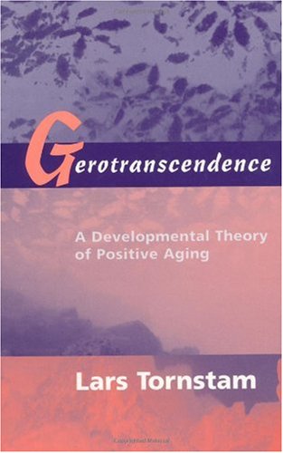 Gerotranscendence A Developmental Theory Of Positive Aging 1st Edition Lars Tornstam Phd