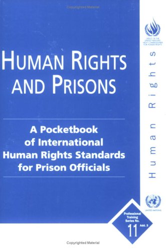 Human Rights And Prisons A Pocketbook Of International Human Rights Standards For Prison Officials Professional Training United Nations