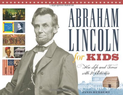 Abraham Lincoln For Kids His Life And Times With 21 Activities For Kids Series Janis Herbert