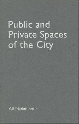 Public And Private Spaces Of The City 1st Edition Ali Madanipour