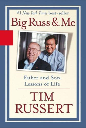 Big Russ And Me Father And Son Lessons Of Life Tim Russert