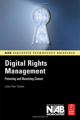 Digital Rights Management Protecting And Monetizing Content Nab Executive Technology Briefings 1st Edition Joan Van Tassel