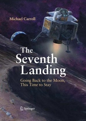 The Seventh Landing Going Back To The Moon This Time To Stay 1st Edition Michael Carroll Auth