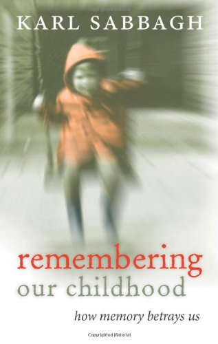Remembering Our Childhood How Memory Betrays Us 1st Edition Karl Sabbagh