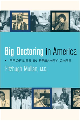 Big Doctoring In America Profiles In Primary Care 1st Edition Fitzhugh Mullan