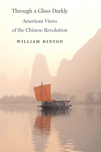 Through A Glass Darkly American Views Of The Chinese Revolution William Hinton