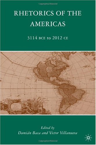 Rhetorics Of The Americas 3114 Bce To 2012 Ce Damian Baca Victor Villanueva