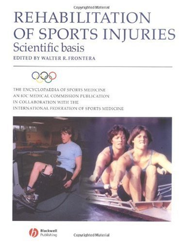 Rehabilitation Of Sports Injuries Scientific Basis Olympic Encyclopaedia Of Sports Medicine The Encyclopaedia Of Sports Medicine 1st Edition Walter R Frontera