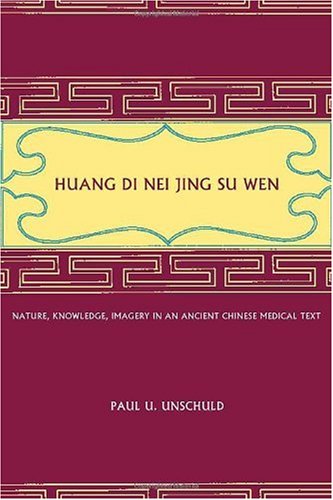 Huang Di Nei Jing Su Wen Nature Knowledge Imagery In An Ancient Chinese Medical Text 1st Edition Paul U Unschuld