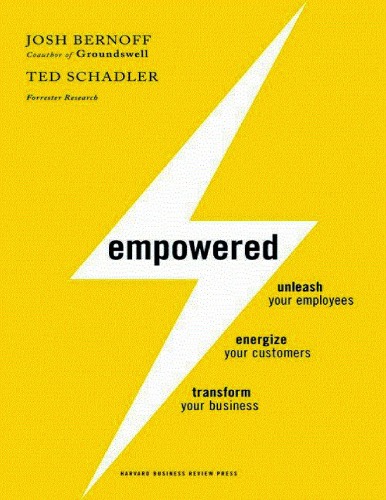 Empowered Unleash Your Employees Energize Your Customers And Transform Your Business Josh Bernoff
