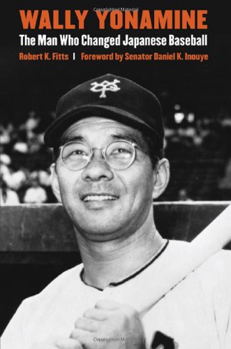 Wally Yonamine The Man Who Changed Japanese Baseball Robert K Fitts