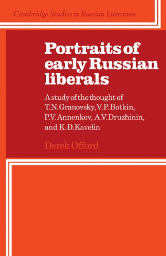 Portraits Of Early Russian Liberals A Study Of The Thought Of T N Granovsky V P Botkin P V Annenkov A V Druzhinin And K D Kavelin 1st Edition Derek Offord
