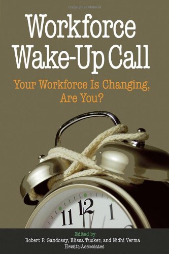 Workforce Wakeup Call Your Workforce Is Changing Are You 1st Edition Robert Gandossy