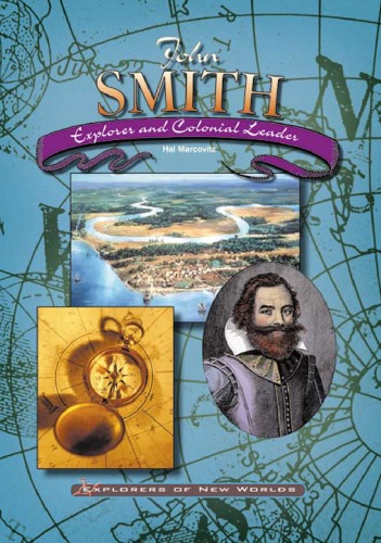 John Smith Explorer And Colonial Leader Explorers Of New Worlds Hal Marcovitz