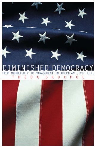Diminished Democracy From Membership To Management In American Civic Life Theda Skocpol
