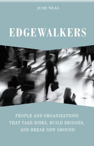 Edgewalkers People And Organizations That Take Risks Build Bridges And Break New Ground Annotated Edition Judi Neal