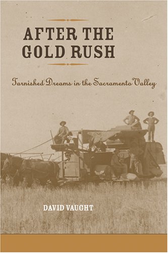 After The Gold Rush Tarnished Dreams In The Sacramento Valley Revisiting Rural America David Vaught